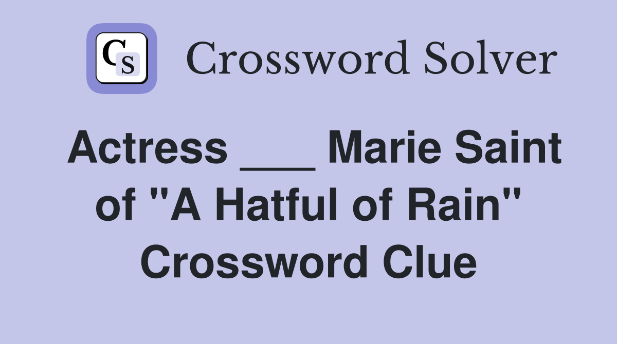Actress ___ Marie Saint of "A Hatful of Rain" Crossword Clue Answers